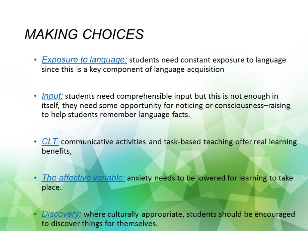 MAKING CHOICES Exposure to language: students need constant exposure to language since this is